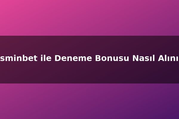 Jasminbet ile Deneme Bonusu Nasıl Alınır?