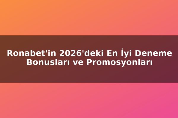 Ronabet’in 2026’deki En İyi Deneme Bonusları ve Promosyonları